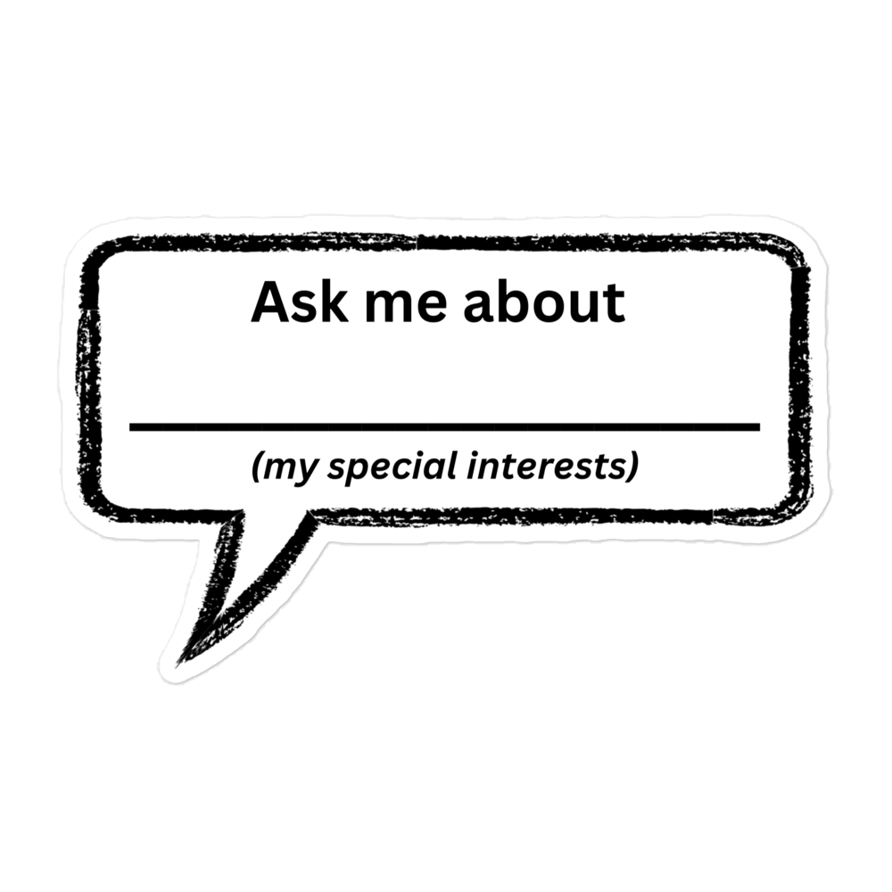 Ask Me About My Special Interests – fill in the blank